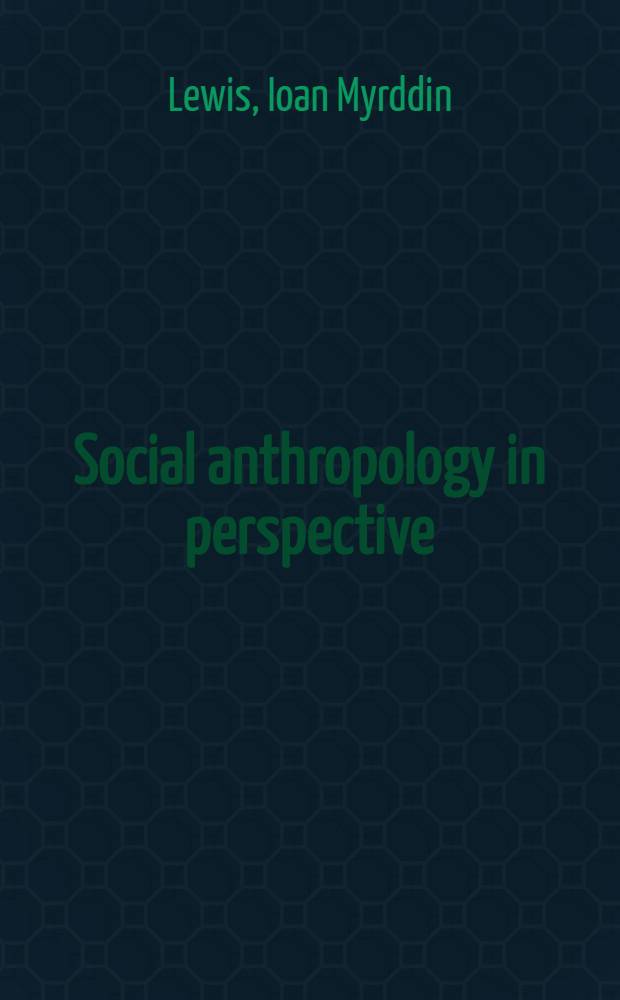 Social anthropology in perspective : The relevance of social anthropology