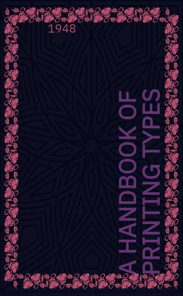A handbook of printing types : With notes on the style of composition and graphic processes used by Cowells