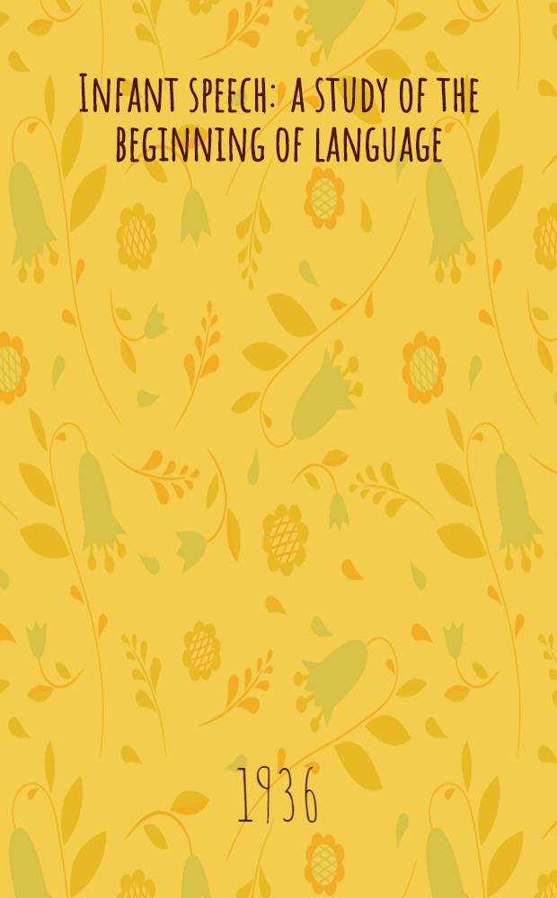 Infant speech : a study of the beginning of language