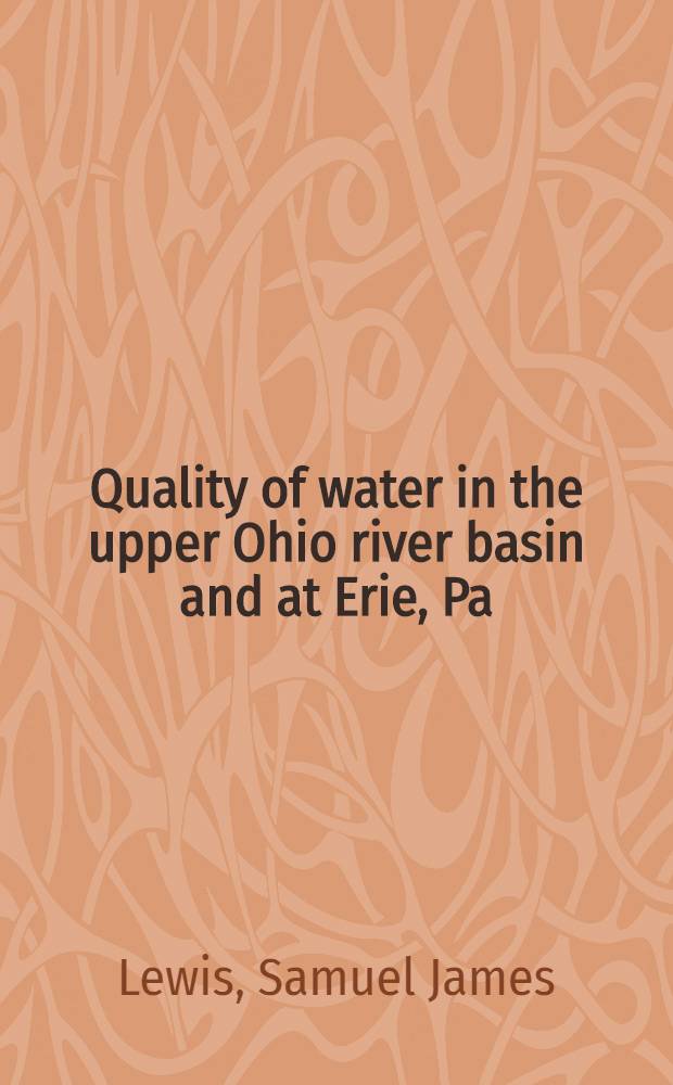 Quality of water in the upper Ohio river basin and at Erie, Pa