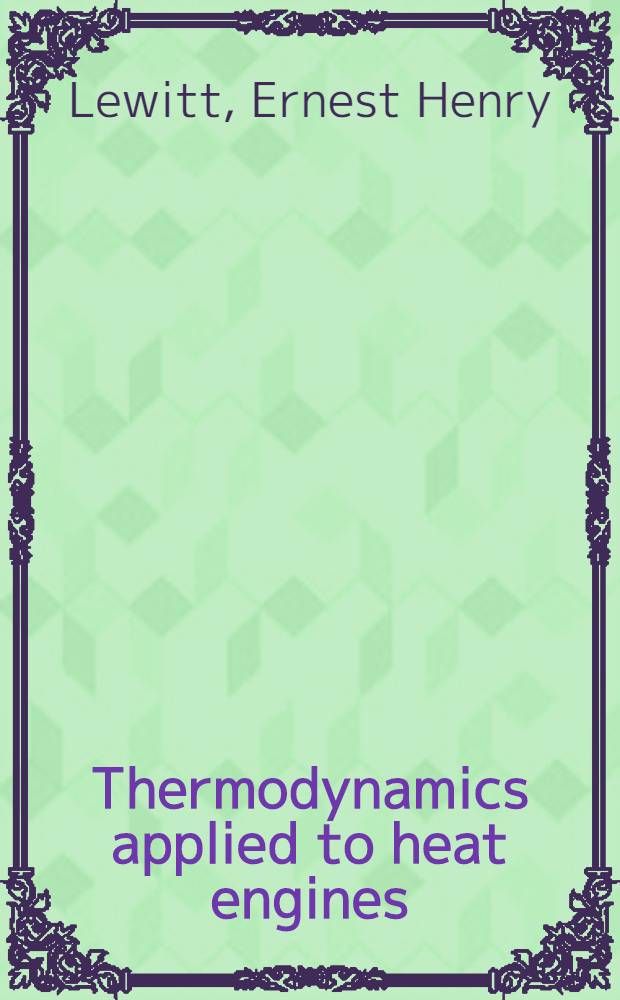 Thermodynamics applied to heat engines : A text-book covering the syllabuses of the B. Sc (eng.) and I. mech. : E. examinations in the subject