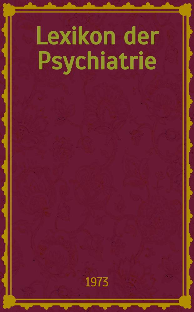 Lexikon der Psychiatrie : Gesamm. Abh. der gebräuchlichsten psychopathologischen Begriffe