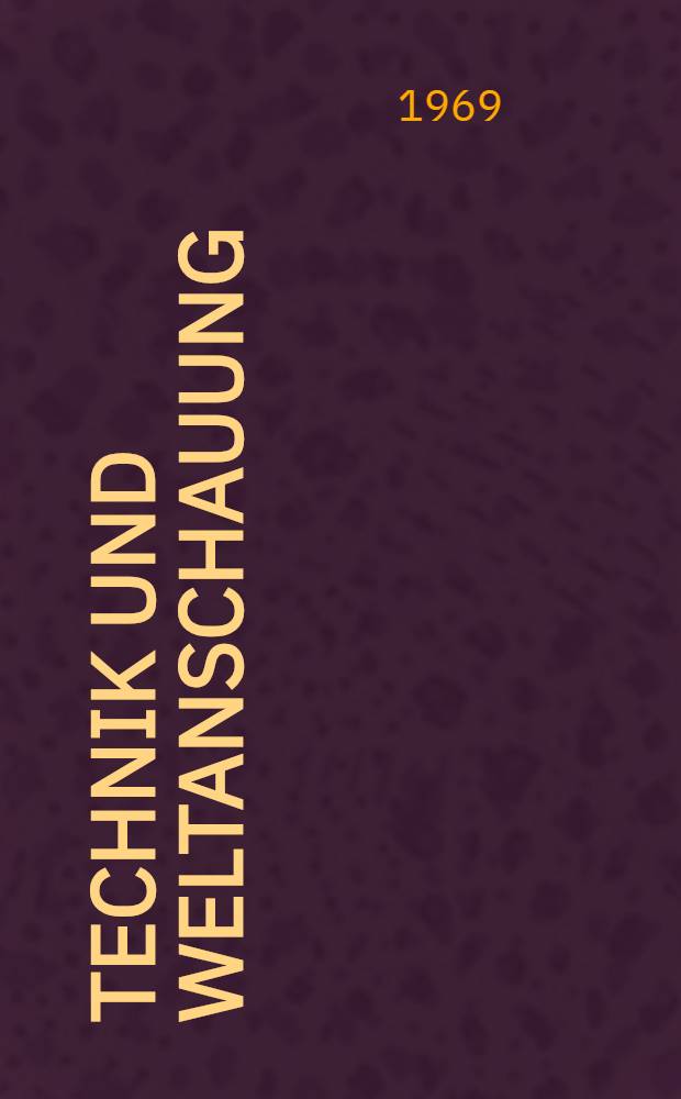 Technik und Weltanschauung : Einige philosophische Konsequenzen der wissenschaftlich-technischen Revolution