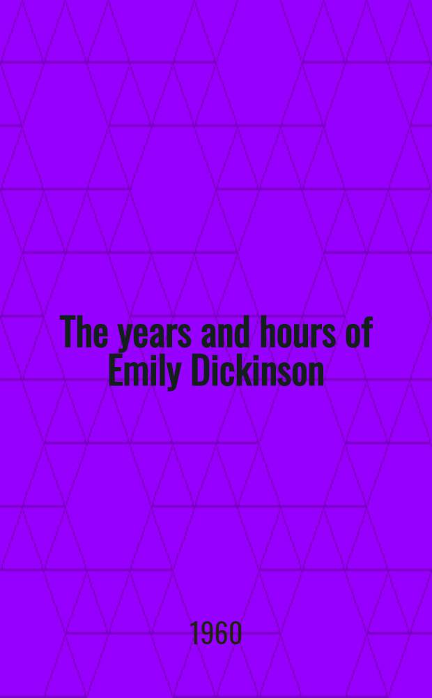 The years and hours of Emily Dickinson : Vol. 1-2