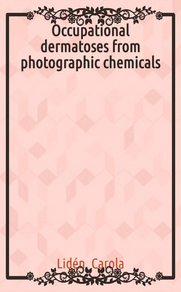 Occupational dermatoses from photographic chemicals : With spec. ref. to contact allergy and lichenoid reactions from colour developing agents : Diss.