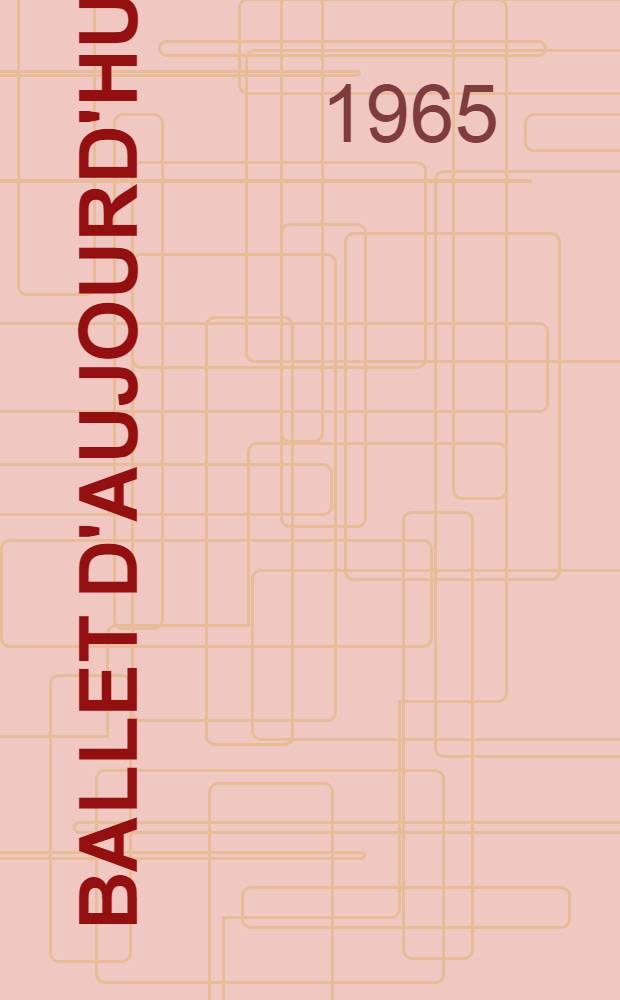 Ballet d'aujourd'hui = Ballet of to day : Album