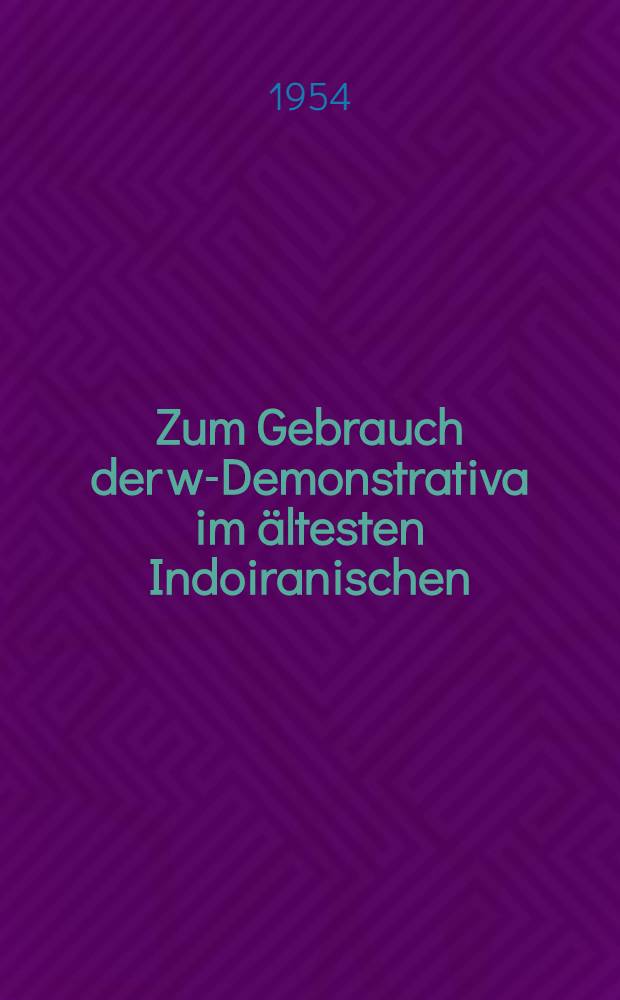 Zum Gebrauch der w-Demonstrativa im ältesten Indoiranischen