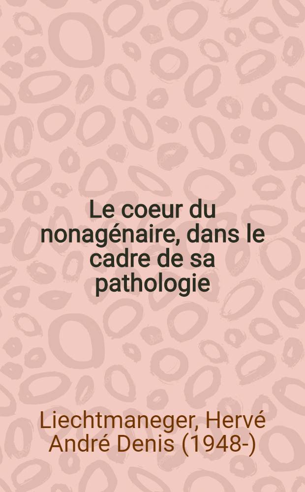 Le coeur du nonagénaire, dans le cadre de sa pathologie : À propos de 150 observations : Thèse ..