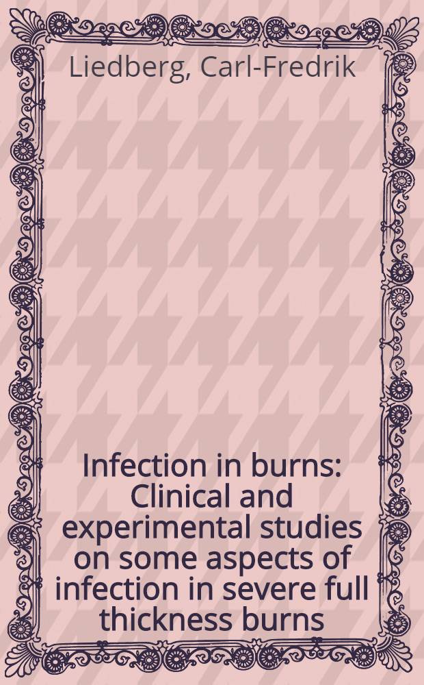 Infection in burns : Clinical and experimental studies on some aspects of infection in severe full thickness burns