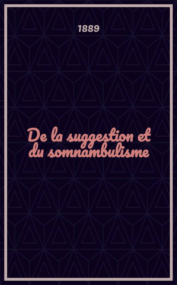 De la suggestion et du somnambulisme : Dans leurs rapports avec la jurisprudence et la médecine légale