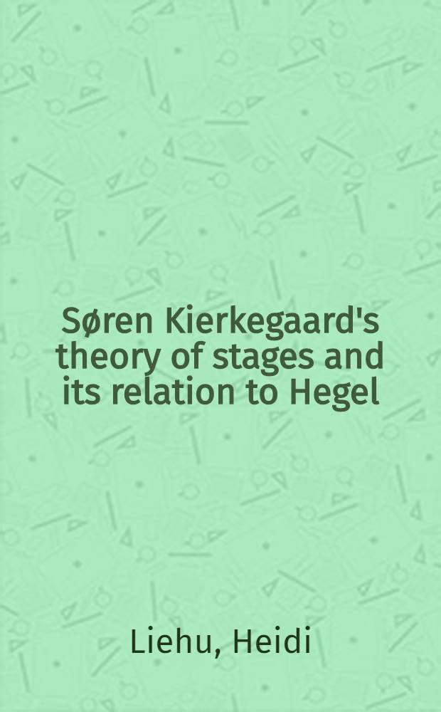 Søren Kierkegaard's theory of stages and its relation to Hegel : Diss.