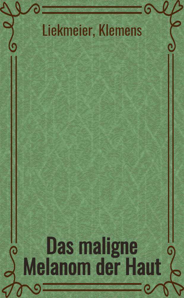 Das maligne Melanom der Haut : Ergebnisse der Behandlung histologisch klassifizierter Melanome an der Universit&auml;tshautklinik Bonn in der Zeit von 1959-1976 durch ausschliessliche Kombination von Bestrahlung und chirurgischen Verfahren : Inaug.-Diss