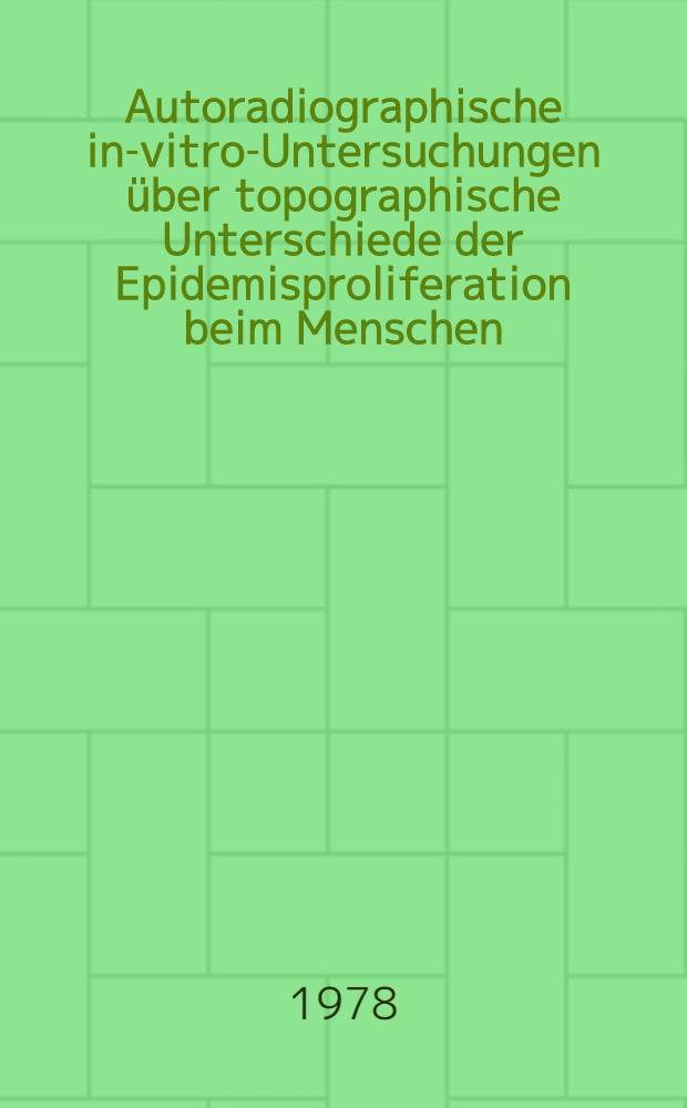 Autoradiographische in-vitro-Untersuchungen über topographische Unterschiede der Epidemisproliferation beim Menschen : Inaug.-Diss