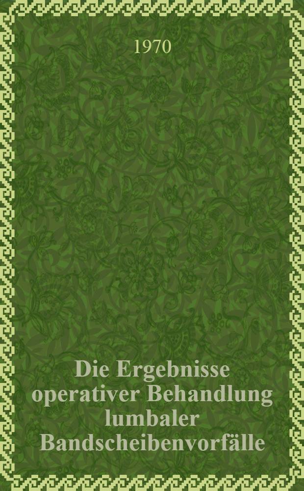 Die Ergebnisse operativer Behandlung lumbaler Bandscheibenvorfälle : Inaug.-Diss. ... der ... Med. Fak. der Univ. des Saarlandes