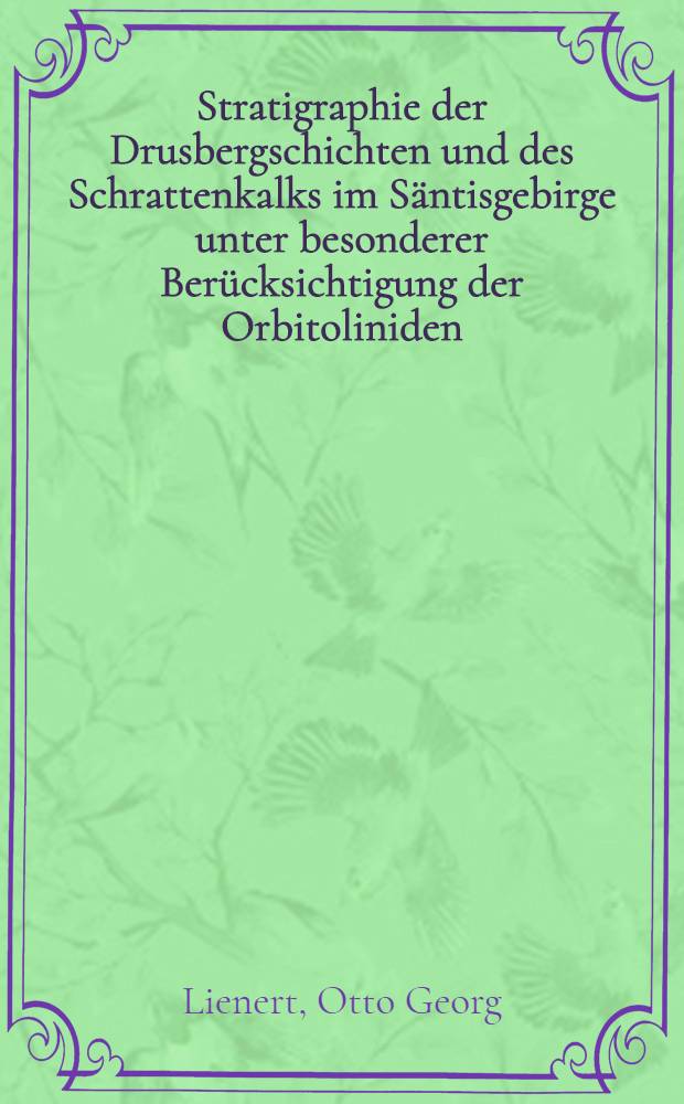 Stratigraphie der Drusbergschichten und des Schrattenkalks im Säntisgebirge unter besonderer Berücksichtigung der Orbitoliniden : Von der Eidgenössischen techn. Hochschule in Zürich ... genehmigte Promotionsarbeit