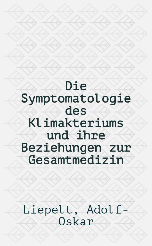 Die Symptomatologie des Klimakteriums und ihre Beziehungen zur Gesamtmedizin