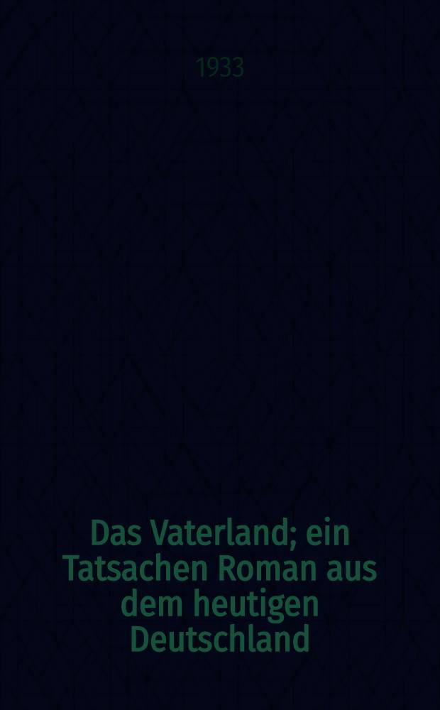 Das Vaterland; ein Tatsachen Roman aus dem heutigen Deutschland