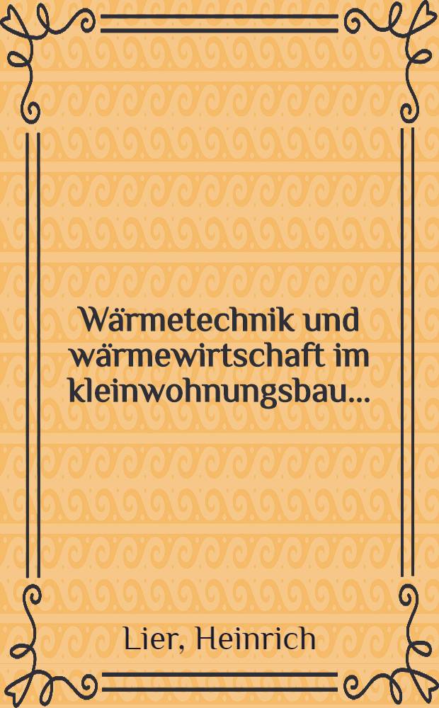 W&auml;rmetechnik und w&auml;rmewirtschaft im kleinwohnungsbau ...