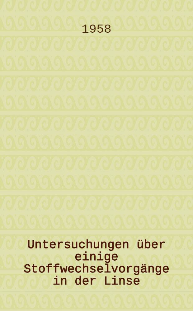 Untersuchungen über einige Stoffwechselvorgänge in der Linse : Inaug.-Diss. ... der ... Med. Fakultät der ... Univ. zu Bonn