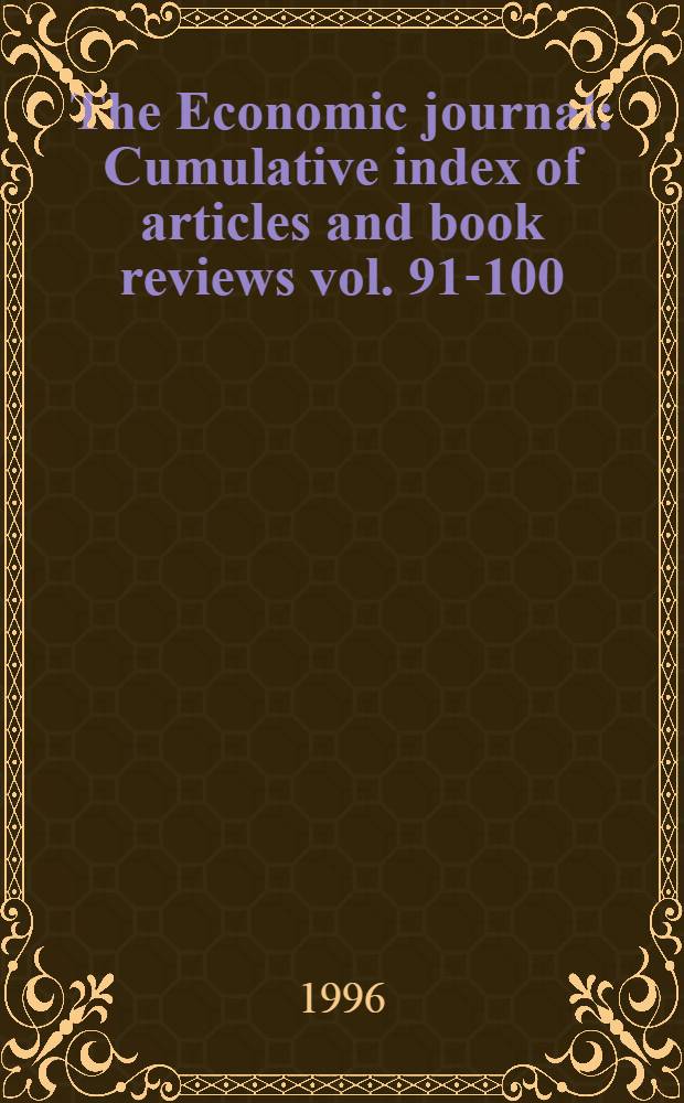 The Economic journal : Cumulative index of articles and book reviews vol. 91-100 (1981-1990)