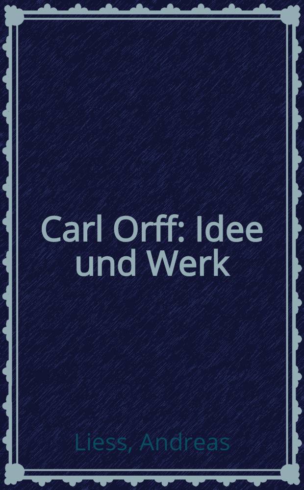 Carl Orff : Idee und Werk