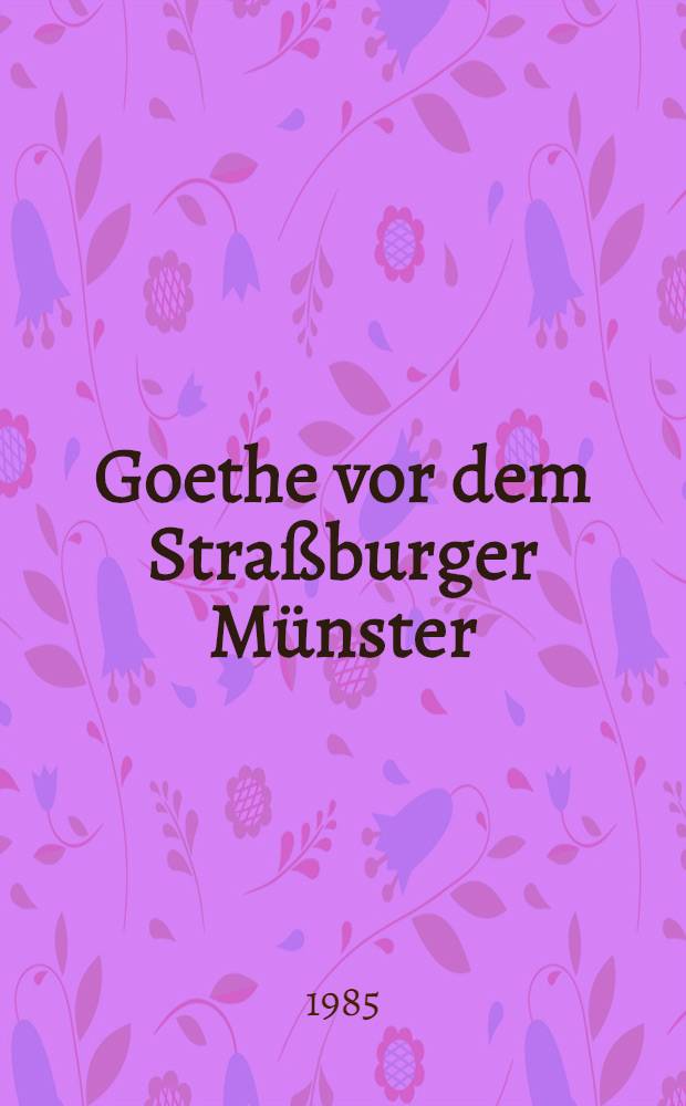Goethe vor dem Straßburger Münster : Zum Wissenschaftsbild der Kunst