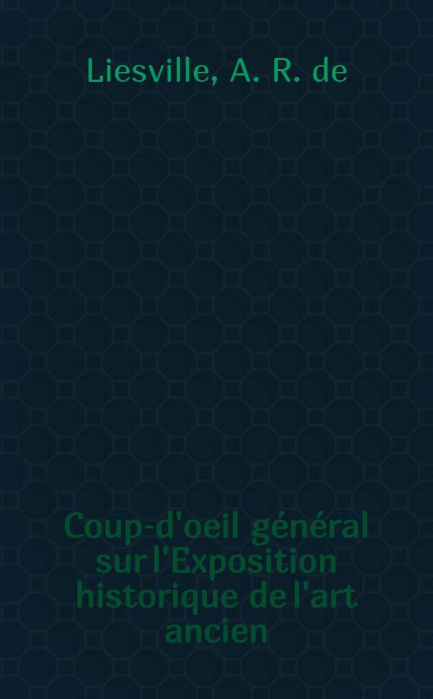 Coup-d'oeil g&eacute;n&eacute;ral sur l'Exposition historique de l'art ancien (Palais du Trocad&eacute;ro)
