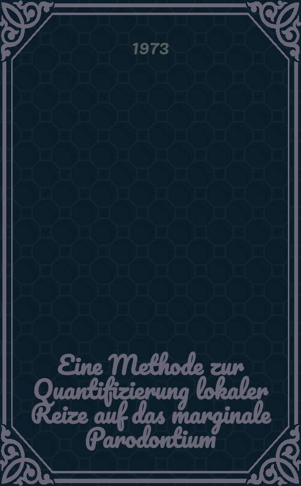 Eine Methode zur Quantifizierung lokaler Reize auf das marginale Parodontium : Inaug.-Diss. ... der ... Med. Fak. der ... Univ. Erlangen-Nürnberg