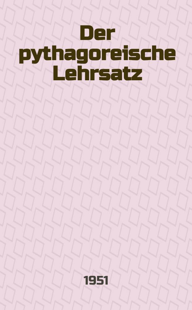 Der pythagoreische Lehrsatz : Mit einem Ausblick auf das fermatsche Problem