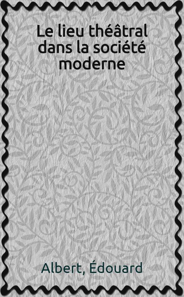 Le lieu théâtral dans la société moderne : Colloque. Royaumont, juin 1961