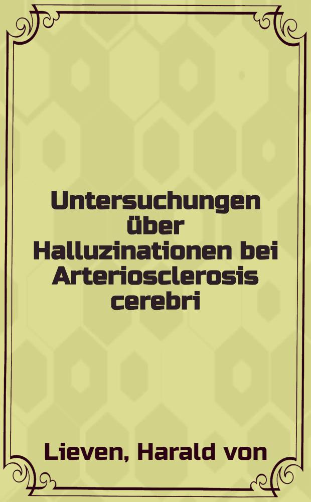 Untersuchungen über Halluzinationen bei Arteriosclerosis cerebri : Inaug.-Diss. ... der Univ. des Saarlandes