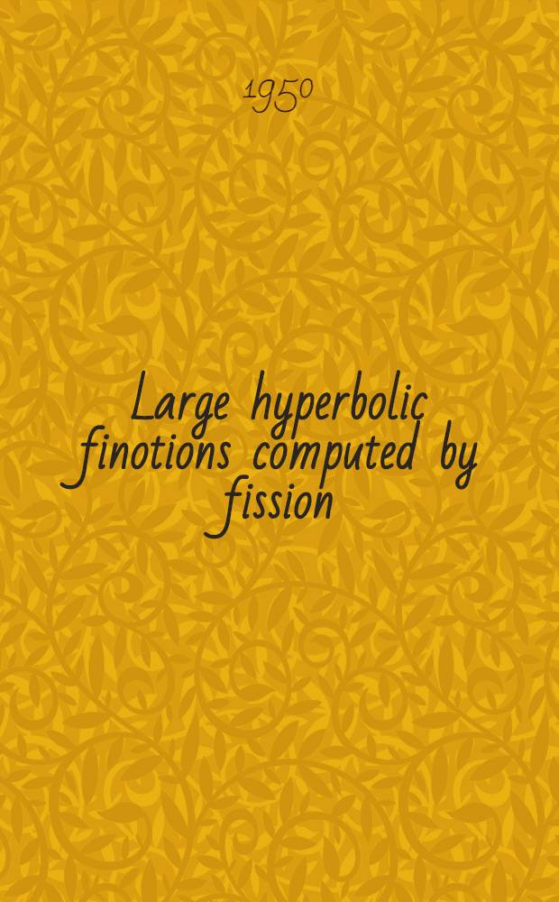 Large hyperbolic finotions computed by fission