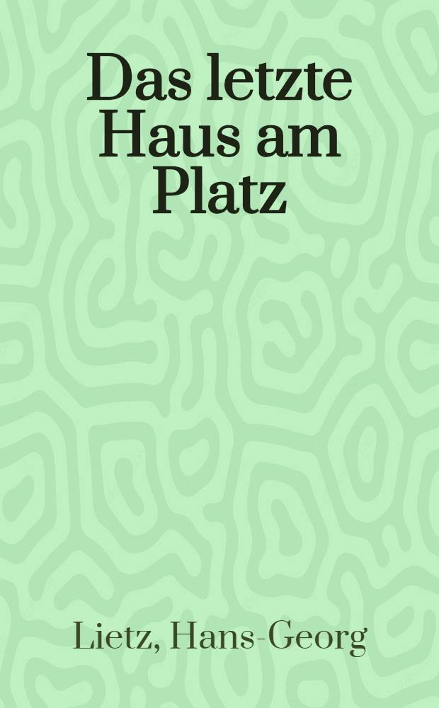 Das letzte Haus am Platz : Kriminalroman