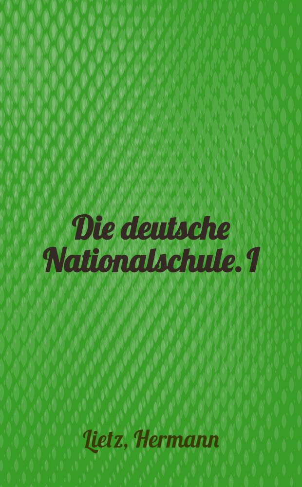 Die deutsche Nationalschule. I : Beiträge zur Schulreform aus den deutschen Landerziehungsheimen