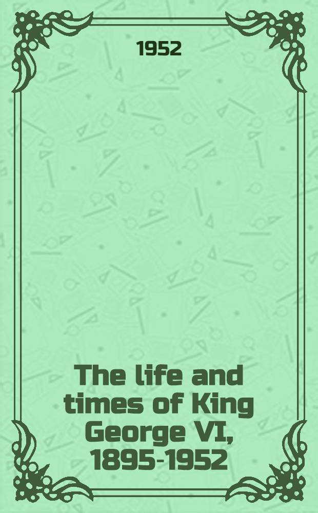 The life and times of King George VI, 1895-1952