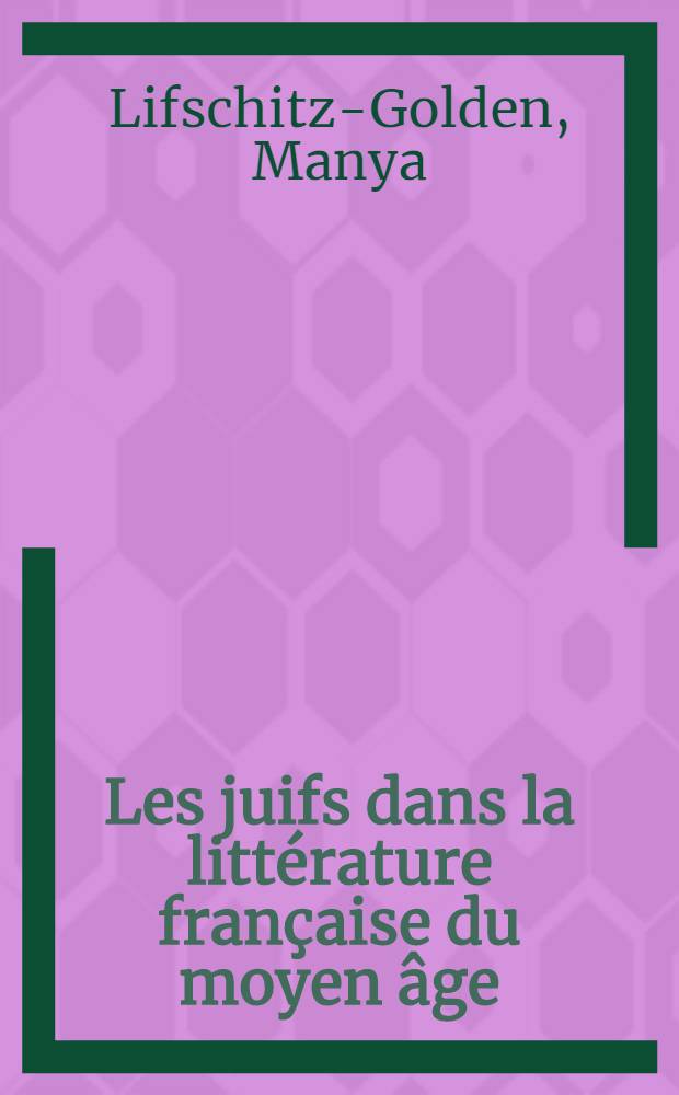 Les juifs dans la littérature française du moyen âge : (Mystères, miracles, chroniques)