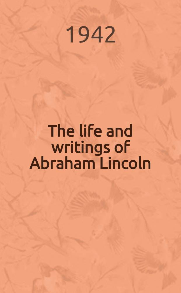 The life and writings of Abraham Lincoln