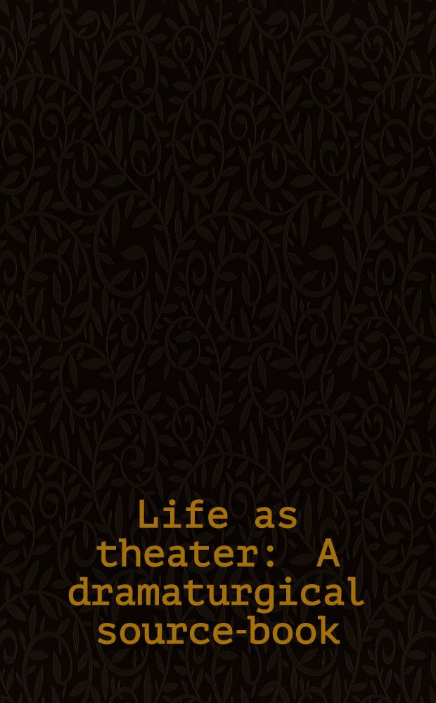 Life as theater : A dramaturgical source-book