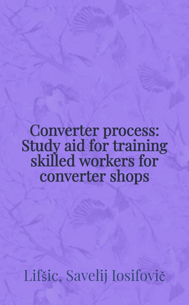 Converter process : Study aid for training skilled workers for converter shops