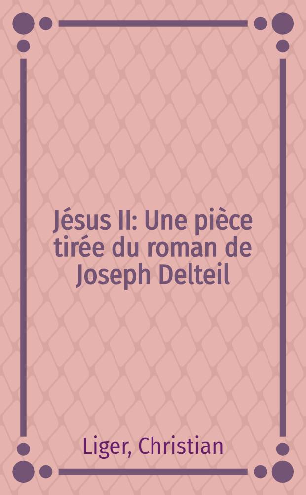 Jésus II : Une pièce tirée du roman de Joseph Delteil