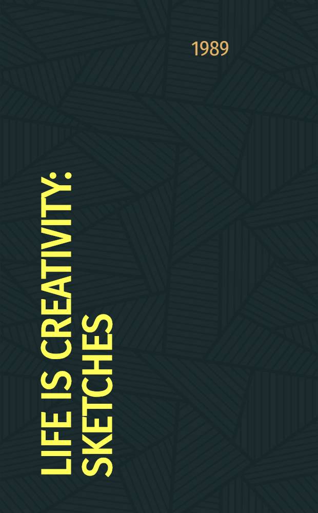 Life is creativity : Sketches : Transl. from the Russ