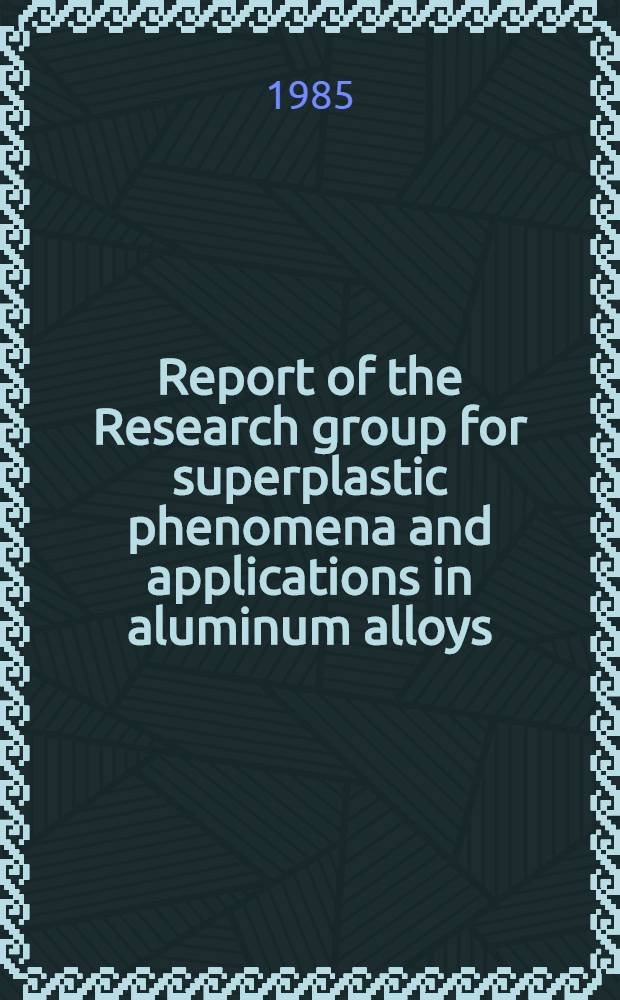 Report of the Research group for superplastic phenomena and applications in aluminum alloys