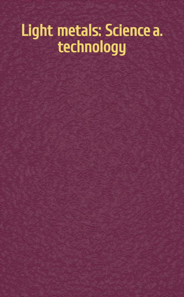 Light metals : Science a. technology : Proc. of an Intern. symp