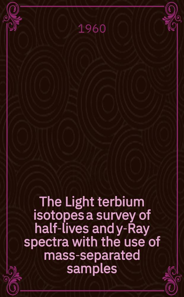 [The Light terbium isotopes a survey of half-lives and y-Ray spectra with the use of mass-separated samples]