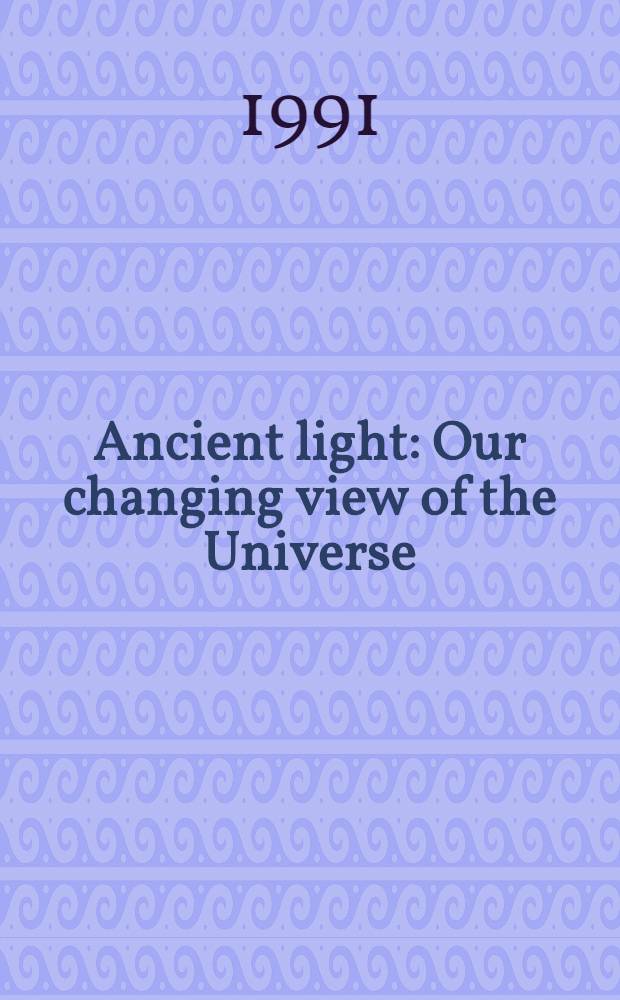 Ancient light : Our changing view of the Universe