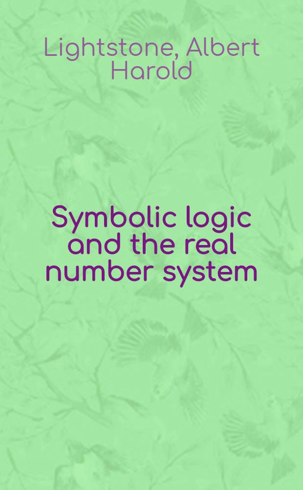 Symbolic logic and the real number system : An introd. to the foundations of number systems