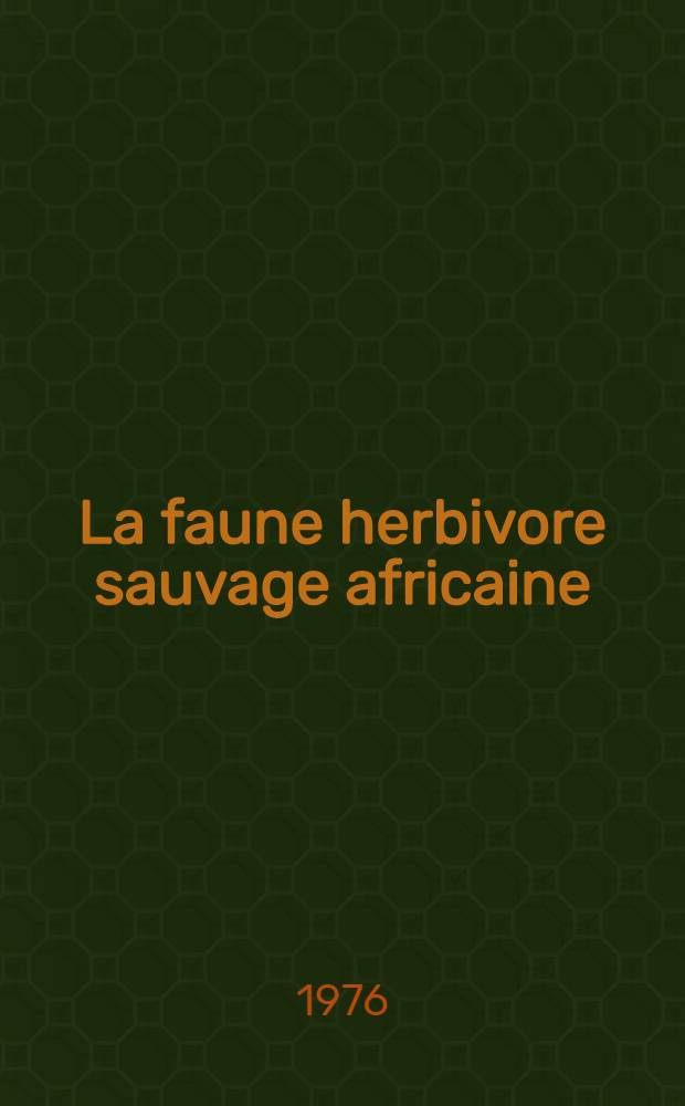 La faune herbivore sauvage africaine : Ressource naturelle a ne pas négliger : Thèse ..