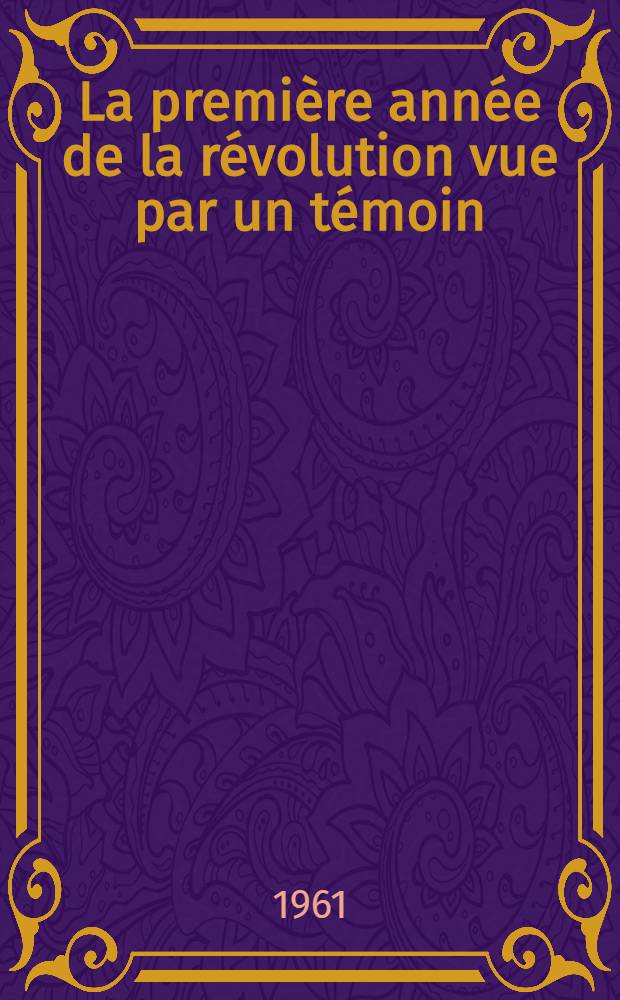 La première année de la révolution vue par un témoin (1789-1790) : Les "Bulletins" de Poncet-Delpech député du Quercy aux états généraux de 1789