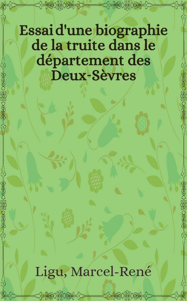 Essai d'une biographie de la truite dans le département des Deux-Sèvres : Thèse pour le doctorat vétérinaire (diplôme d'État)