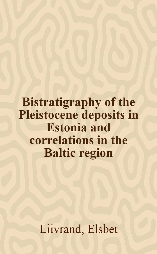 Bistratigraphy of the Pleistocene deposits in Estonia and correlations in the Baltic region : Diss.